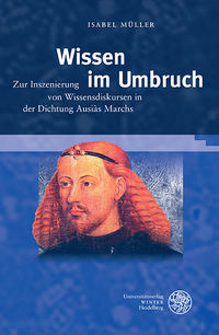 Wissen im Umbruch. Zur Inszenierung von Wissensdiskursen in der Dichtung Ausiàs Marchs